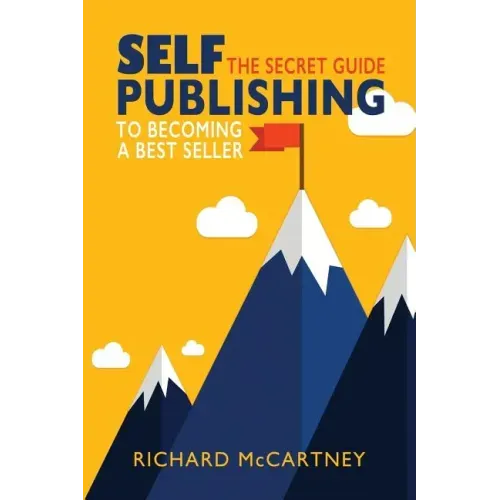 Self-Publishing: The Secret Guide To Becoming A Best Seller