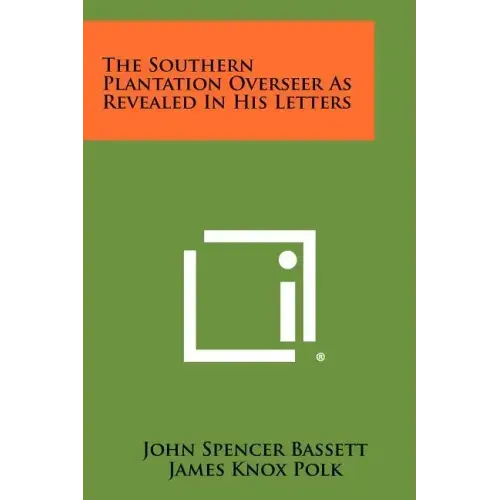 The Southern Plantation Overseer as Revealed in His Letters