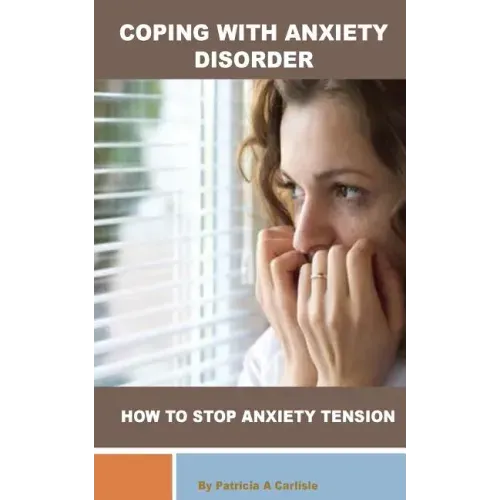 Coping with Anxiety Disorder: How to stop Anxiety Tension