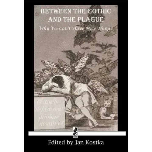 Between the Gothic and the Plague: Why We Can't Have Nice Things