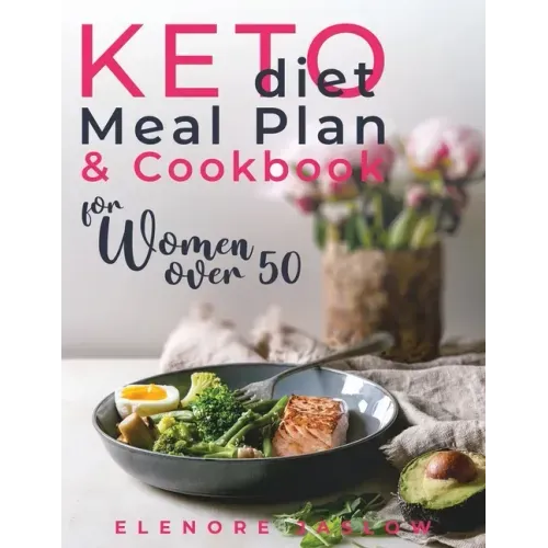 Keto Diet Meal Plan and Cookbook for Women Over 50: Stress-Free 28-Day Meal Planning and Delicious Low-Carb Recipes to Lose Weight and Boost Energy. S