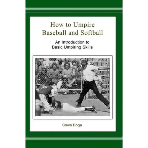 How to Umpire Baseball and Softball: An Introduction to Basic Umpiring Skills