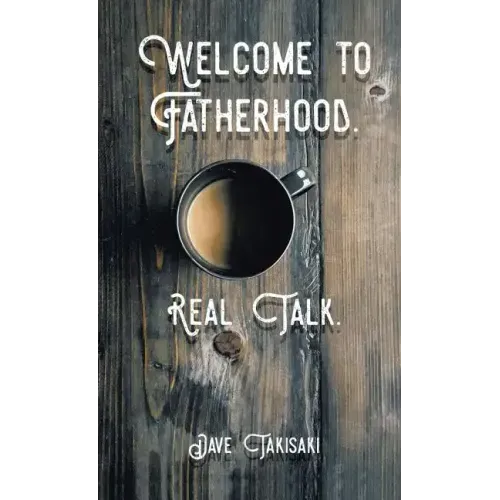 Welcome to Fatherhood.: Real Talk.