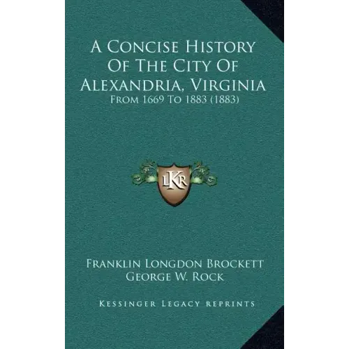 A Concise History Of The City Of Alexandria, Virginia: From 1669 To 1883 (1883)