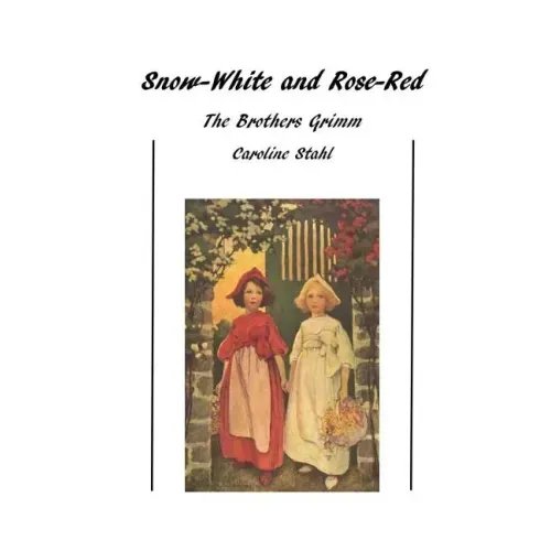 Snow-White and Rose-Red: Classic Tales