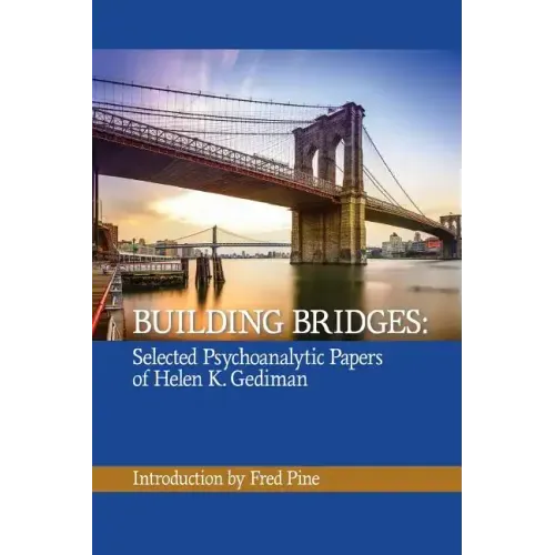 Building Bridges: The Selected Psychoanalytic Papers of Helen K. Gediman,