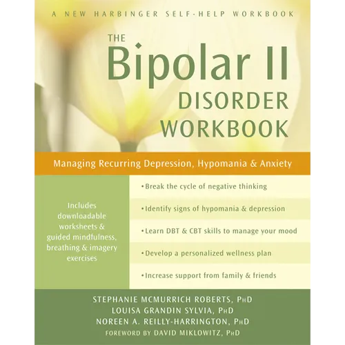 The Bipolar II Disorder Workbook: Managing Recurring Depression, Hypomania, and Anxiety