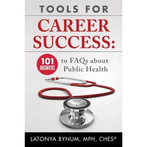 Tools For Career Success: 101 Answers to FAQs about Public Health