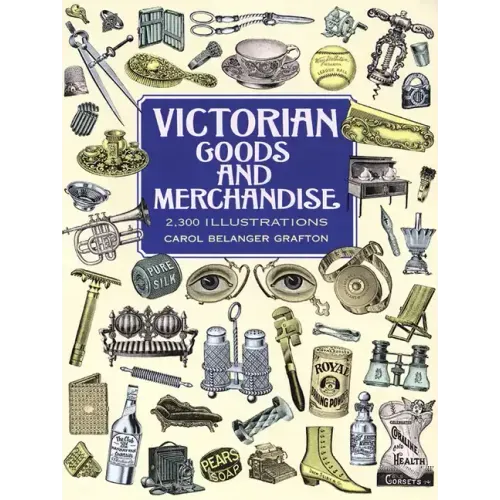 Victorian Goods and Merchandise: 2,300 Illustrations