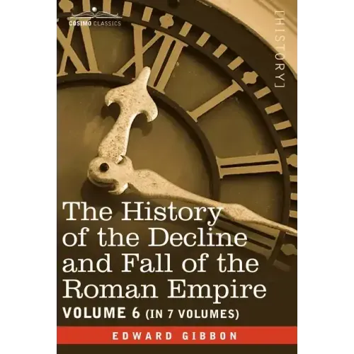 The History of the Decline and Fall of the Roman Empire, Vol. VI