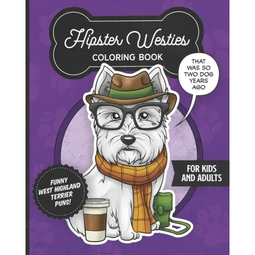 Hipster Westies Coloring Book- Funny West Highland Terrier Puns For Kids And Adults: Anti stress activity pages filled with memes of cute Westie puppi