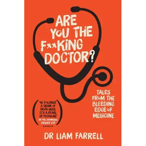Are You the F**king Doctor?: Tales from the bleeding edge of medicine