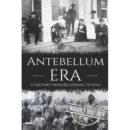 Antebellum Era: A History from Beginning to End