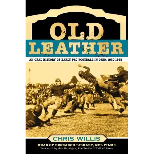 Old Leather: An Oral History of Early Pro Football in Ohio, 1920-1935
