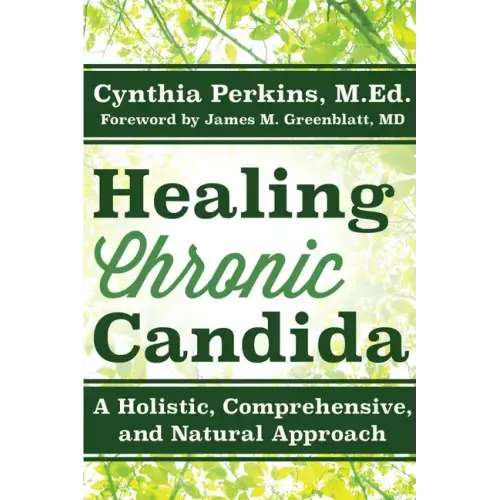Healing Chronic Candida: A Holistic, Comprehensive, and Natural Approach