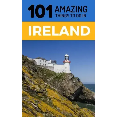101 Amazing Things to Do in Ireland: Ireland Travel Guide
