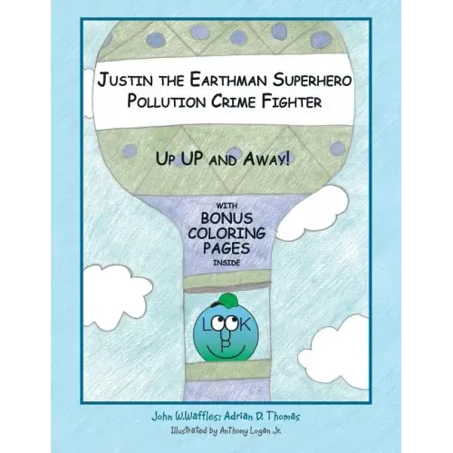 Justin the Earthman Superhero Pollution Crime Fighter: Up Up and Away