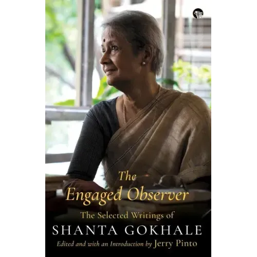 The Engaged Observer: The Selected Writings of Shanta Gokhale