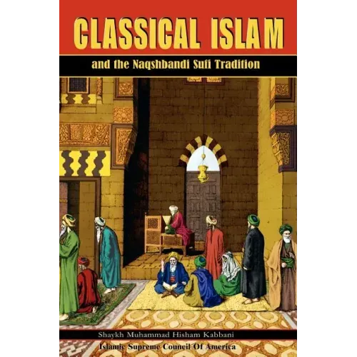 Classical Islam and the Naqshbandi Sufi Tradition