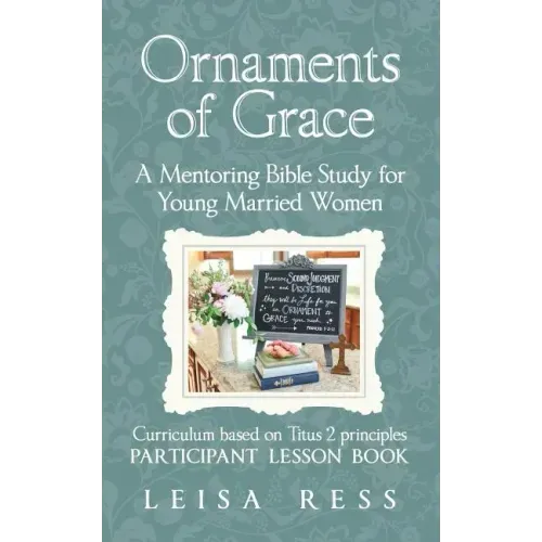 Ornaments of Grace: A Mentoring Bible Study for Young Married Women
