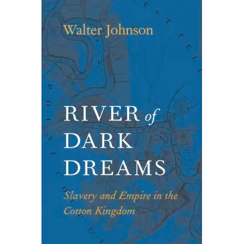 River of Dark Dreams: Slavery and Empire in the Cotton Kingdom
