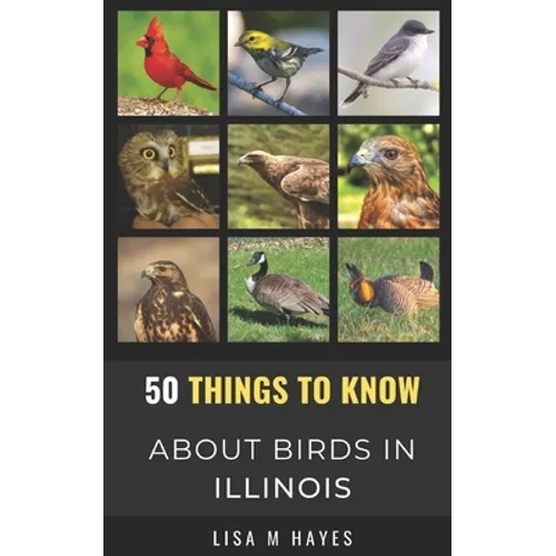50 Things to Know About Birds in Illinois: Birding in the Prairie State