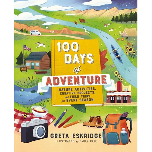 100 Days of Adventure: Nature Activities, Creative Projects, and Field Trips for Every Season