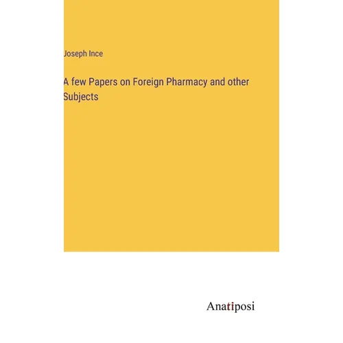 A few Papers on Foreign Pharmacy and other Subjects