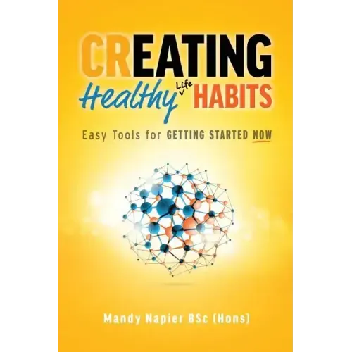 Creating Healthy Life Habits: Easy Tools for Getting Started Now
