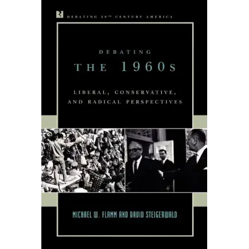 Debating the 1960s: Liberal, Conservative, and Radical Perspectives