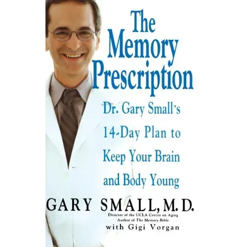 The Memory Prescription: Dr. Gary Small's 14-Day Plan to Keep Your Brain and Body Young