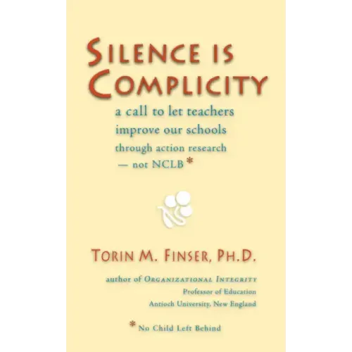 Silence Is Complicity: A Call to Let Teachers Improve Our Schools Through Action Research--Not Nclb*