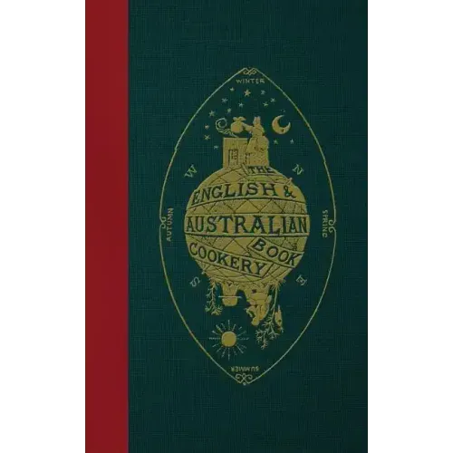 The English & Australian Cookery Book: Cookery for the Many, as well as the "Upper Ten Thousand"