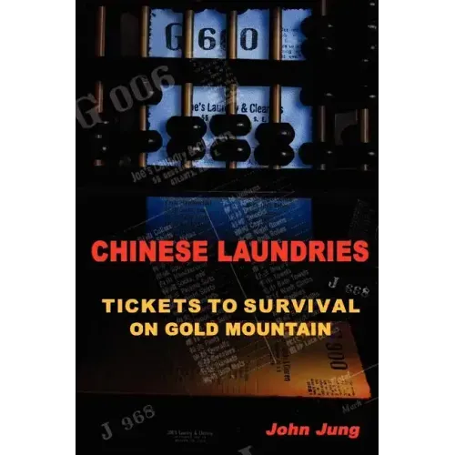 Chinese Laundries: Tickets to Survival on Gold Mountain