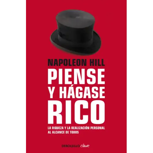 Napoleon Hill: Piense Y Hágase Rico / Think and Grow Rich: La Riqueza Y La Realización Personal Al Alcance de Todos
