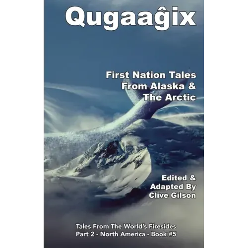 Qugaaĝix̂ - First Nation Tales From Alaska & The Arctic