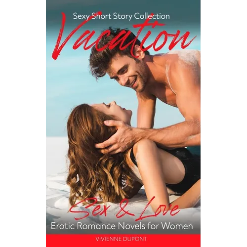 Vacation - Sex & Love: Erotic Romance Novels for Women: Sexy Short Story Collection