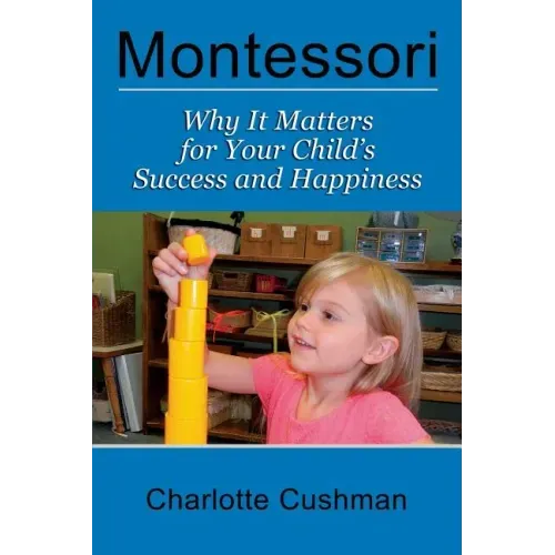 Montessori: Why It Matters for Your Child's Success and Happiness