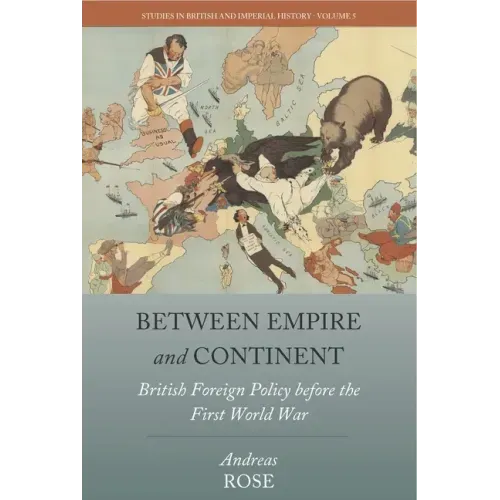 Between Empire and Continent: British Foreign Policy Before the First World War
