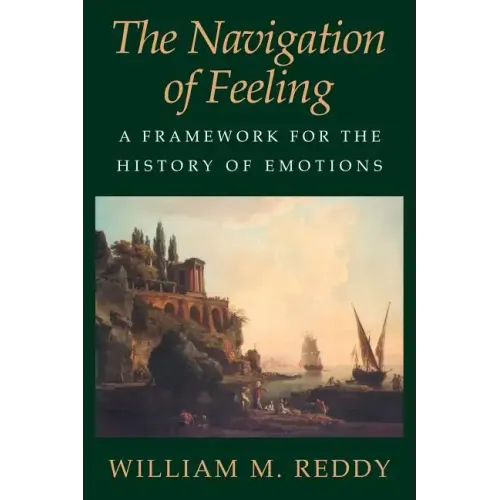 The Navigation of Feeling: A Framework for the History of Emotions