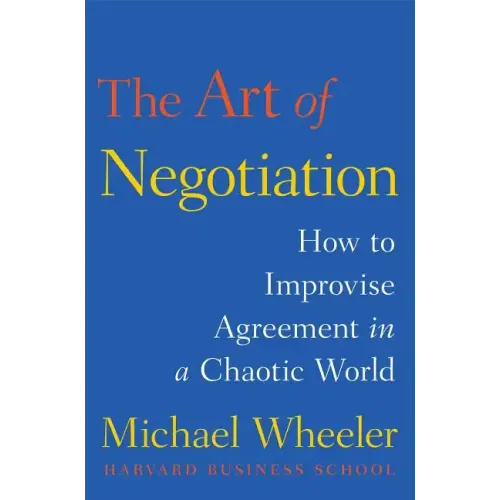 The Art of Negotiation: How to Improvise Agreement in a Chaotic World