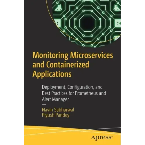 Monitoring Microservices and Containerized Applications: Deployment, Configuration, and Best Practices for Prometheus and Alert Manager