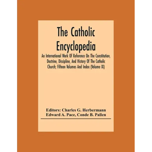 The Catholic Encyclopedia; An International Work Of Reference On The Constitution, Doctrine, Discipline, And History Of The Catholic Church; Fifteen V