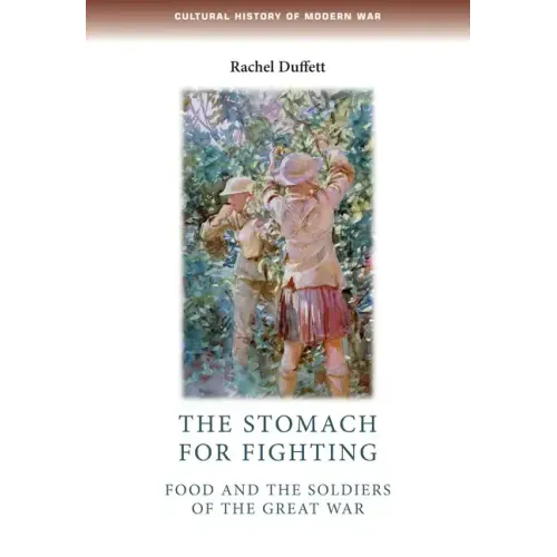 The Stomach for Fighting: Food and the Soldiers of the Great War