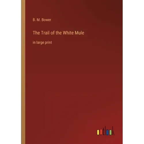 The Trail of the White Mule: in large print