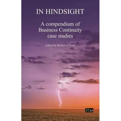 In Hindsight: A Compendium of Business Continuity Case Studies
