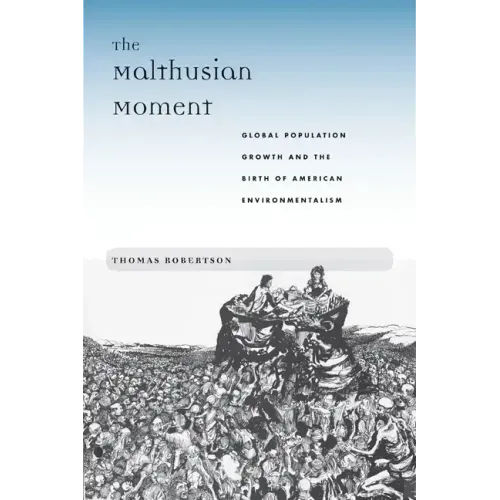 The Malthusian Moment: Global Population Growth and the Birth of American Environmentalism