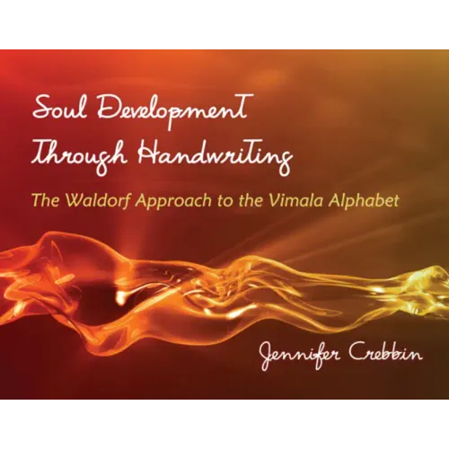 Soul Development Through Handwriting: The Waldorf Approach to the Vimala Alphabet