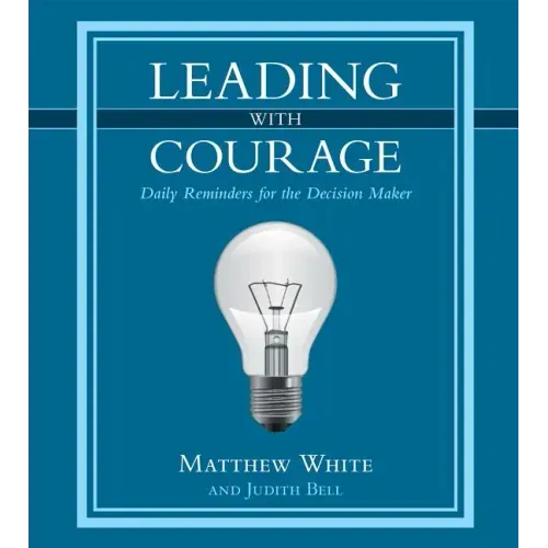 Leading with Courage: Daily Reminders for the Decision Maker
