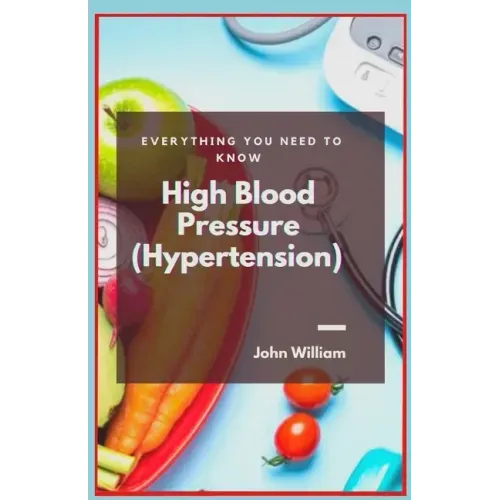 High Blood Pressure (Hypertension): Everything You Need to Know